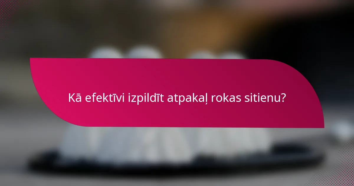 Kā efektīvi izpildīt atpakaļ rokas sitienu?