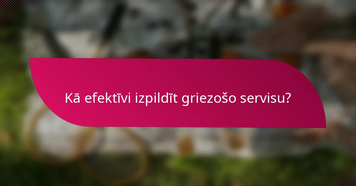 Kā efektīvi izpildīt griezošo servisu?