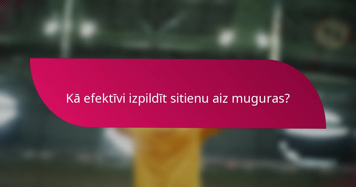 Kā efektīvi izpildīt sitienu aiz muguras?