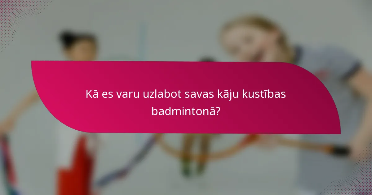 Kā es varu uzlabot savas kāju kustības badmintonā?