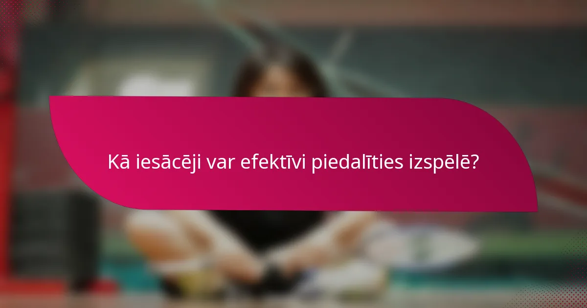 Kā iesācēji var efektīvi piedalīties izspēlē?