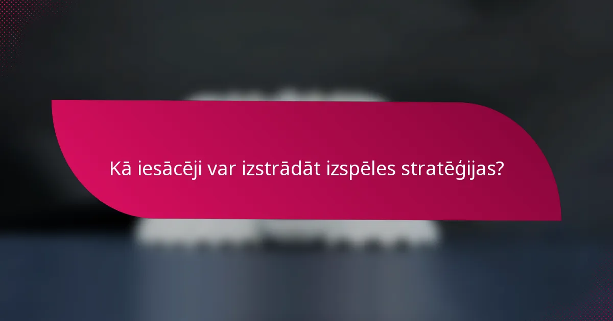 Kā iesācēji var izstrādāt izspēles stratēģijas?