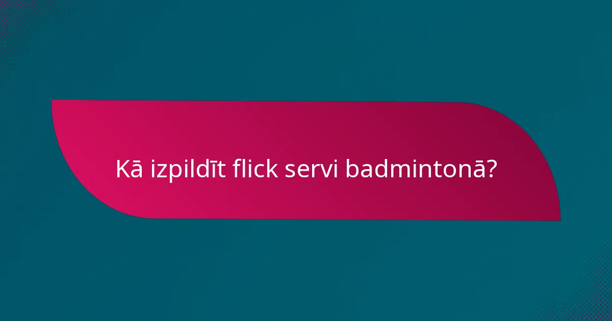 Kā izpildīt flick servi badmintonā?