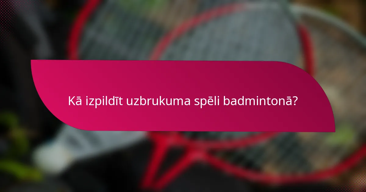 Kā izpildīt uzbrukuma spēli badmintonā?
