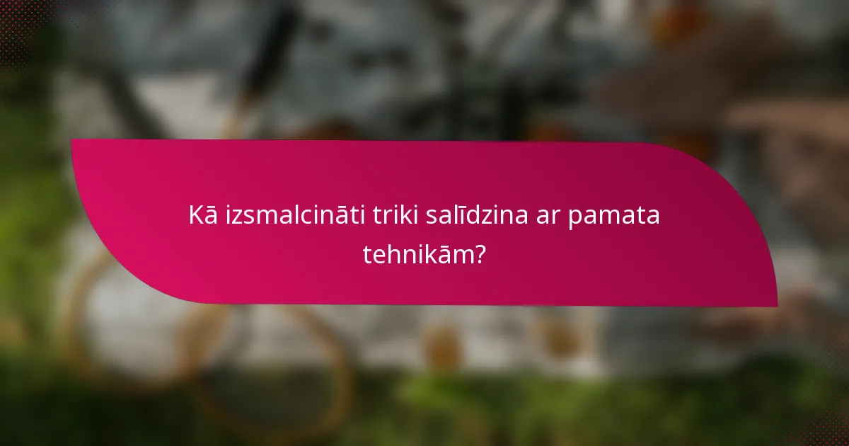 Kā izsmalcināti triki salīdzina ar pamata tehnikām?