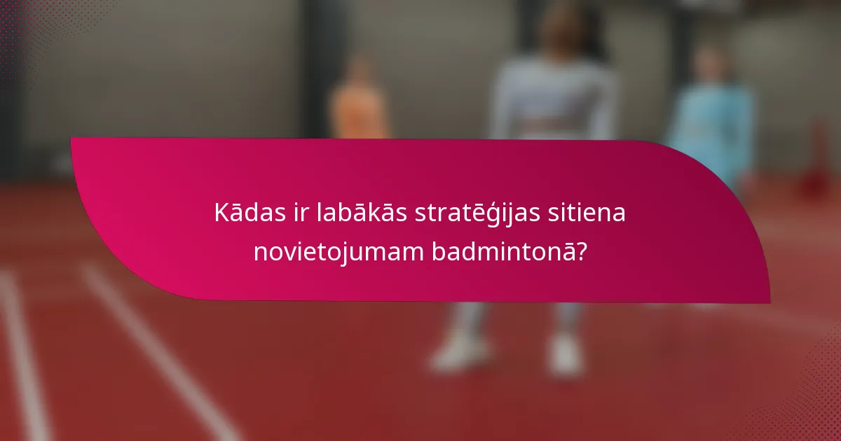 Kādas ir labākās stratēģijas sitiena novietojumam badmintonā?