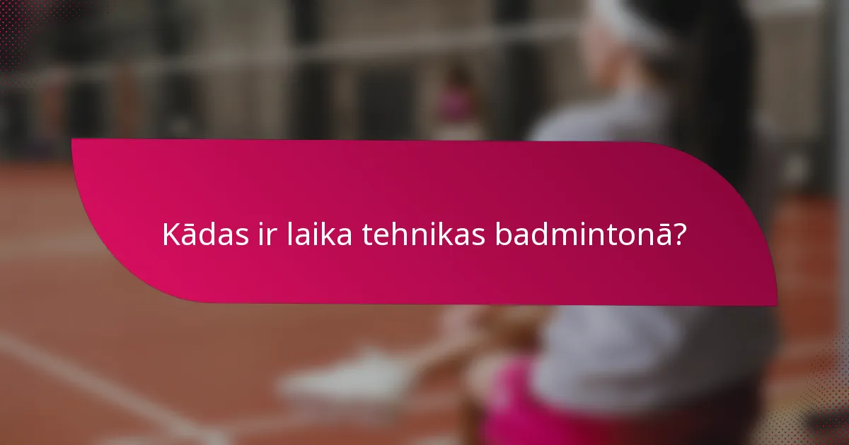 Kādas ir laika tehnikas badmintonā?