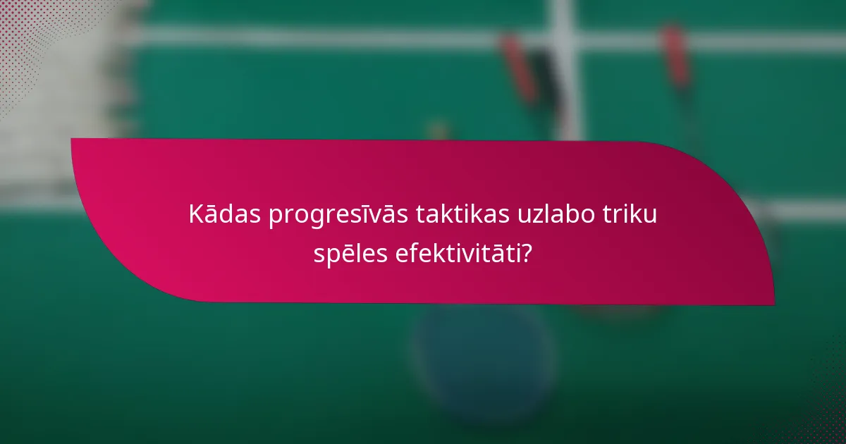 Kādas progresīvās taktikas uzlabo triku spēles efektivitāti?