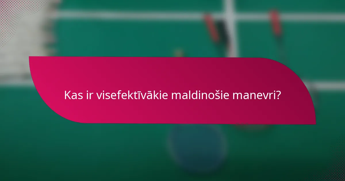 Kas ir visefektīvākie maldinošie manevri?