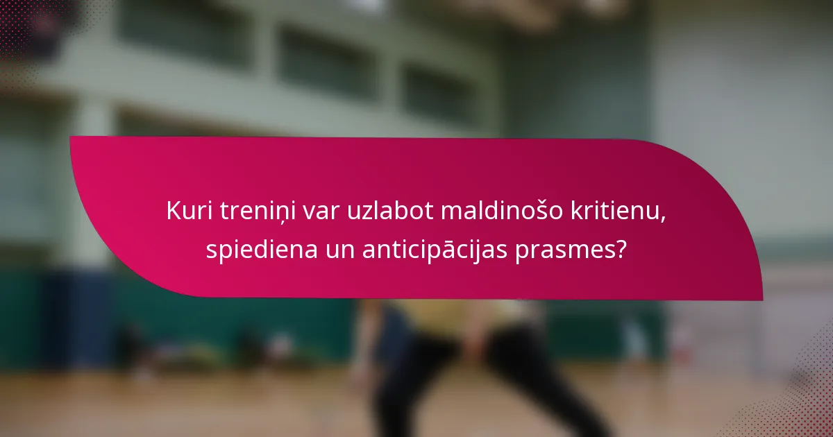Kuri treniņi var uzlabot maldinošo kritienu, spiediena un anticipācijas prasmes?