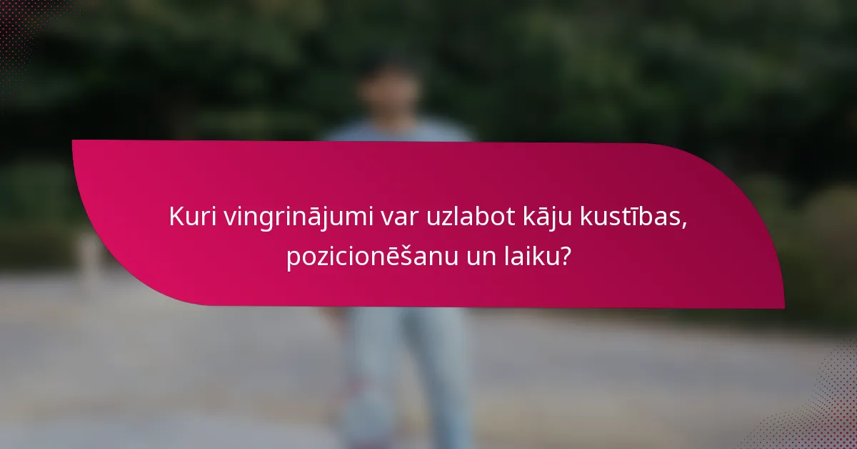 Kuri vingrinājumi var uzlabot kāju kustības, pozicionēšanu un laiku?